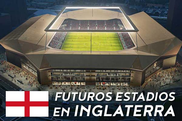 Estadios del Futuro en Inglaterra